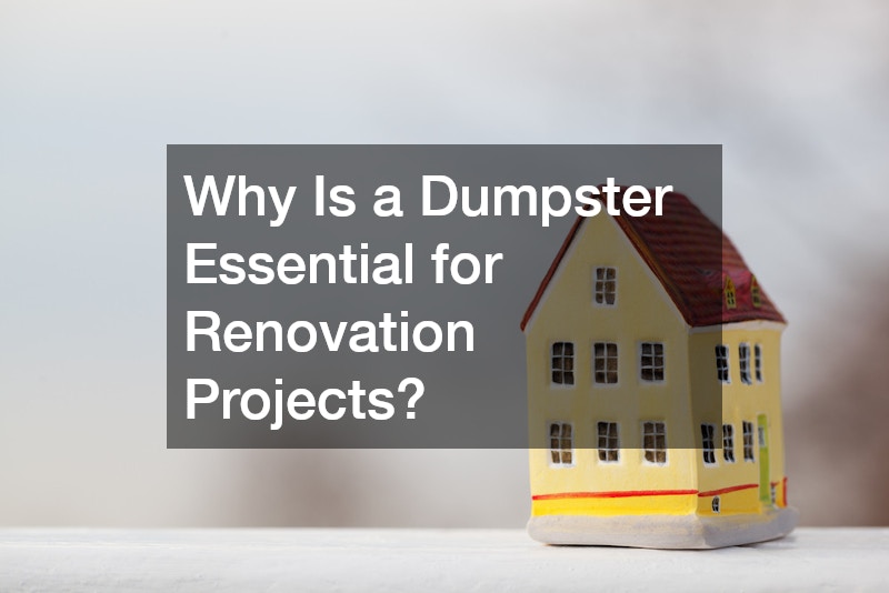 Why Is a Dumpster Essential for Renovation Projects?