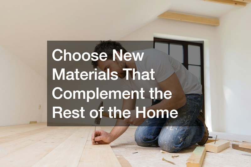 Choose New Materials That Complement the Rest of the Home