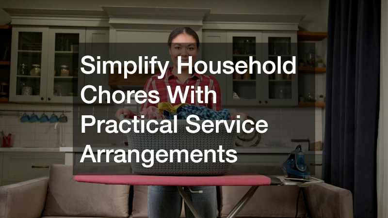 Simplify Household Chores With Practical Service Arrangements