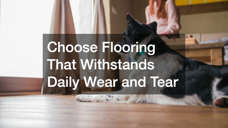 Choose Flooring That Withstands Daily Wear and Tear