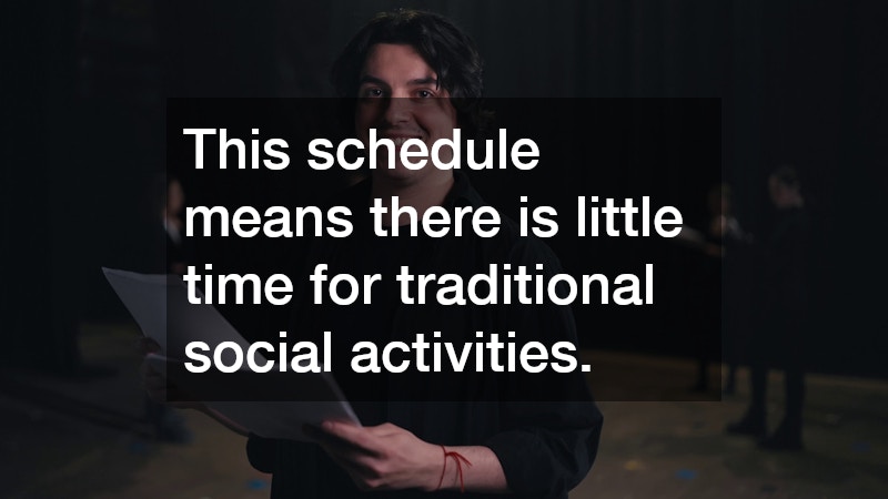 This schedule means there is little time for traditional social activities.