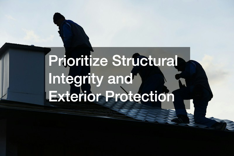 Prioritize Structural Integrity and Exterior Protection