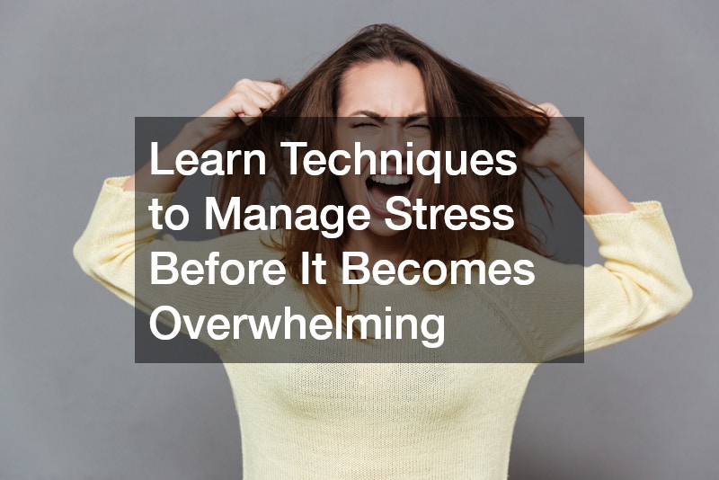 Learn Techniques to Manage Stress Before It Becomes Overwhelming