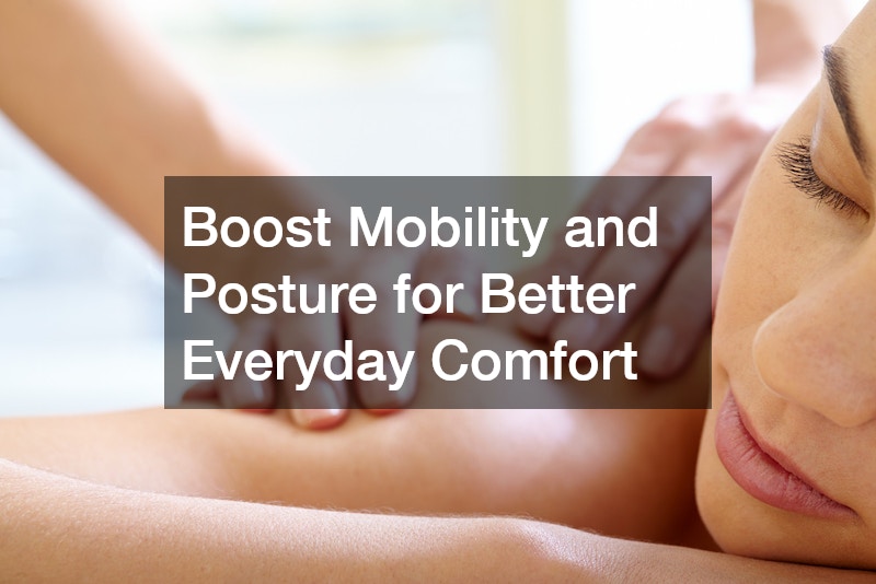 Boost Mobility and Posture for Better Everyday Comfort