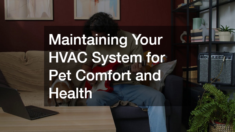 Maintaining Your HVAC System for Pet Comfort and Health