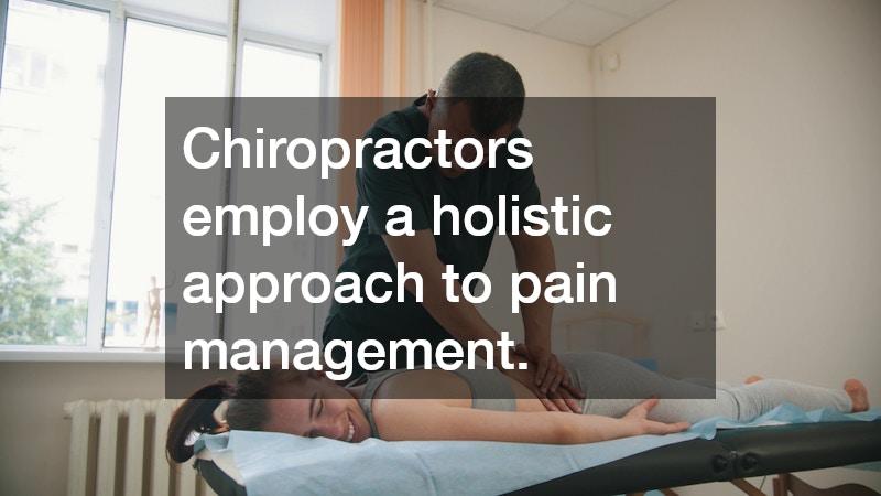 Chiropractors employ a holistic approach to pain management.