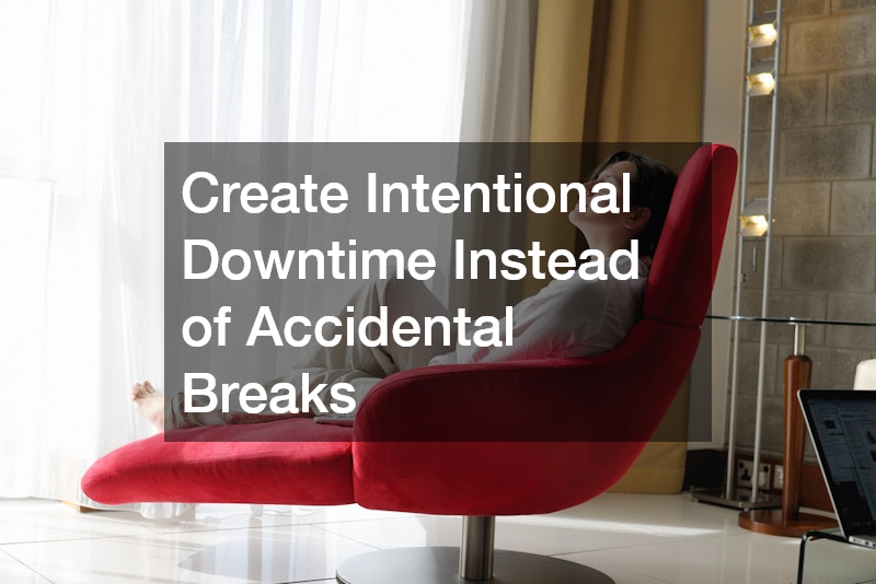 Create Intentional Downtime Instead of Accidental Breaks