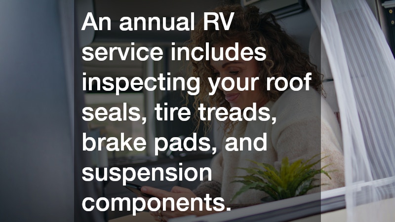 An annual RV service includes inspecting your roof seals, tire treads, brake pads, and suspension components.