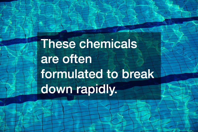 These chemicals are often formulated to break down rapidly.
