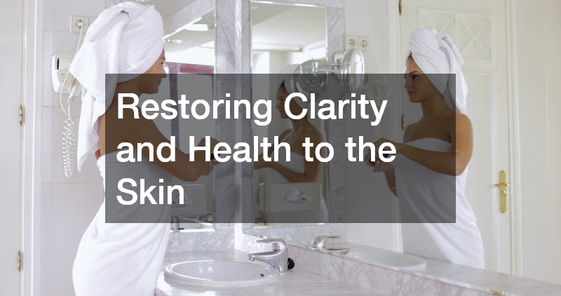 Restoring Clarity and Health to the Skin