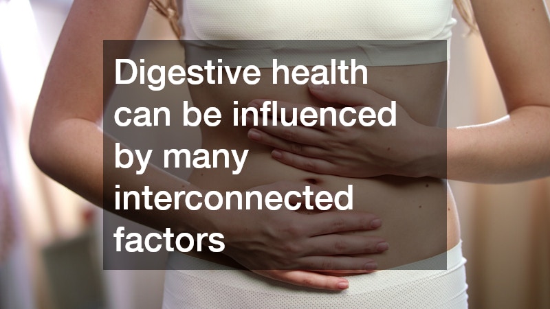 Digestive health can be influenced by many interconnected factors