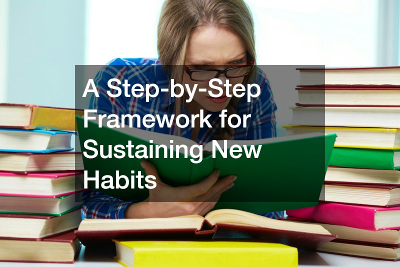 A Step-by-Step Framework for Sustaining New Habits