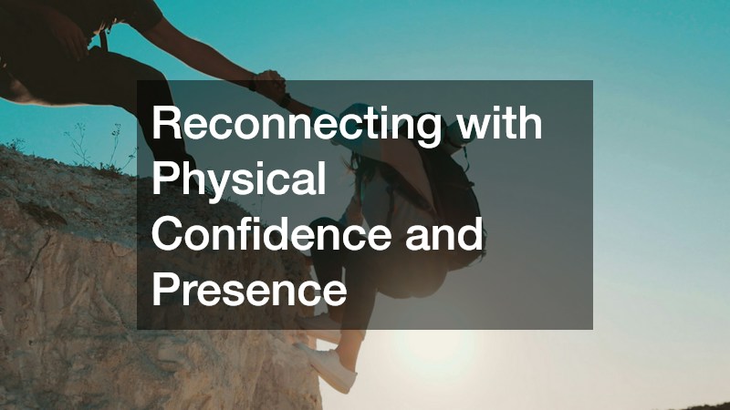 Reconnecting with Physical Confidence and Presence
