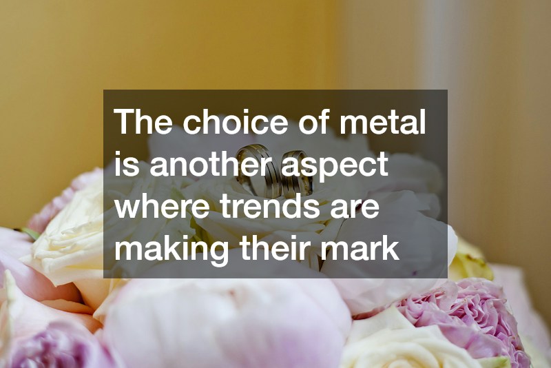 The choice of metal is another aspect where trends are making their mark