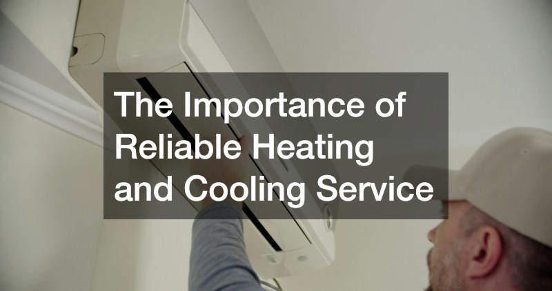 The Importance of Reliable Heating and Cooling Service