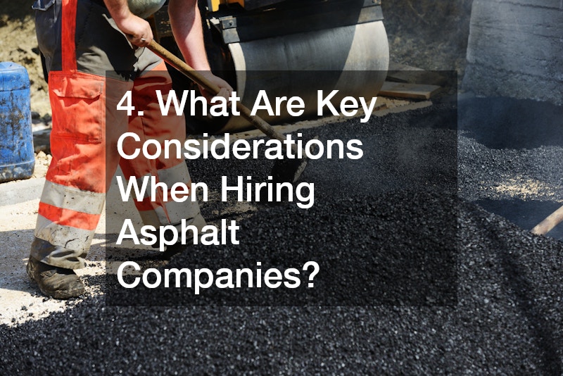 4. What Are Key Considerations When Hiring Asphalt Companies?