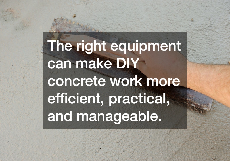 The right equipment can make DIY concrete work more efficient, practical, and manageable.