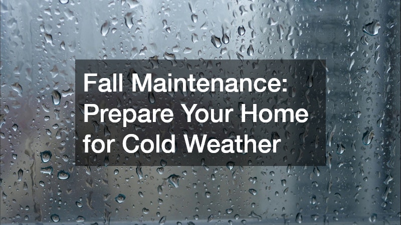 Fall Maintenance: Prepare Your Home for Cold Weather