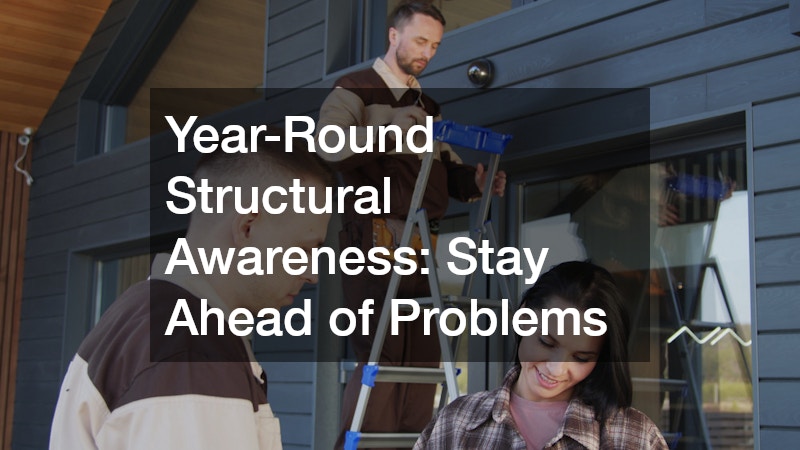 Year-Round Structural Awareness: Stay Ahead of Problems