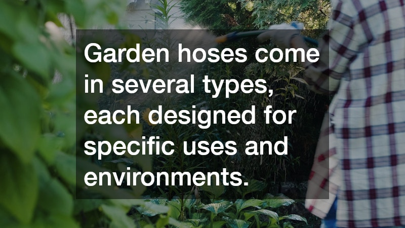 Garden hoses come in several types, each designed for specific uses and environments.