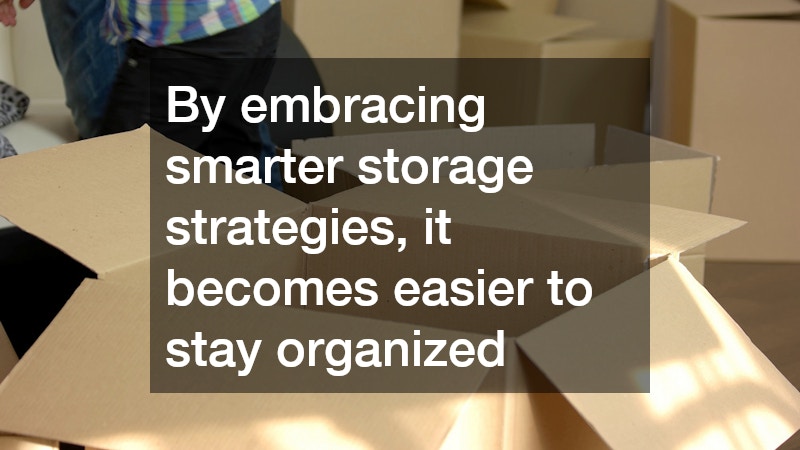 By embracing smarter storage strategies, it becomes easier to stay organized