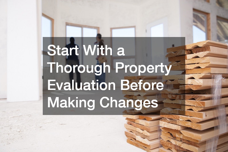 Start With a Thorough Property Evaluation Before Making Changes