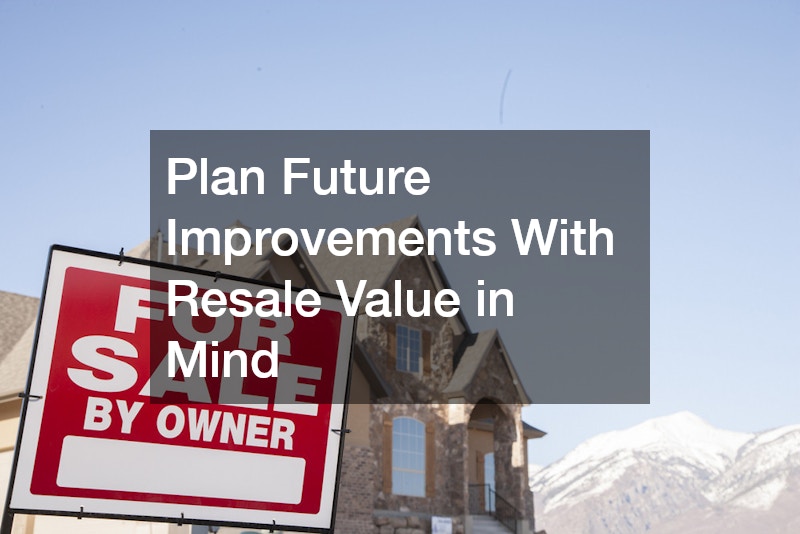 Plan Future Improvements With Resale Value in Mind