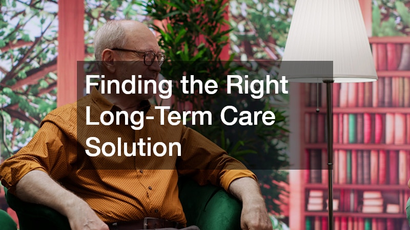 Finding the Right Long-Term Care Solution