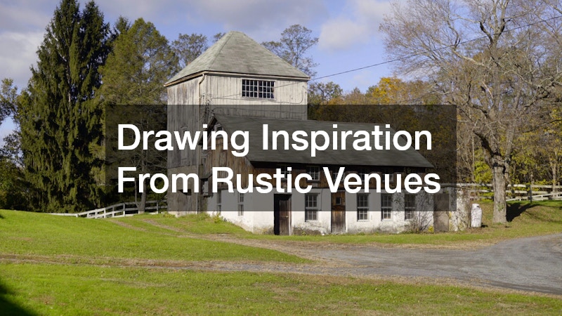 Drawing Inspiration From Rustic Venues