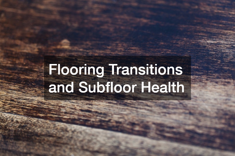 Flooring Transitions and Subfloor Health