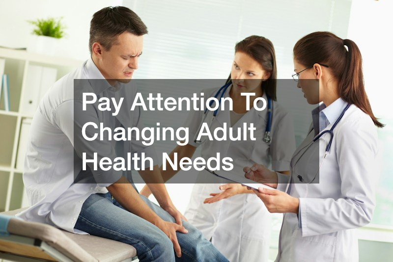 Pay Attention To Changing Adult Health Needs
