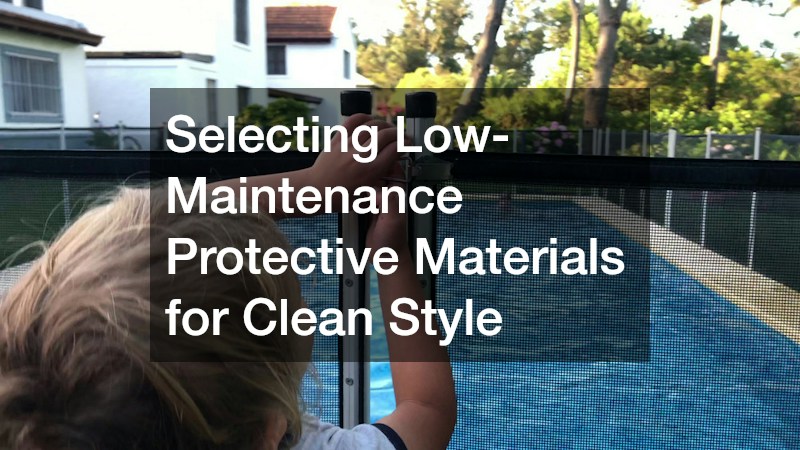 Selecting Low-Maintenance Protective Materials for Clean Style