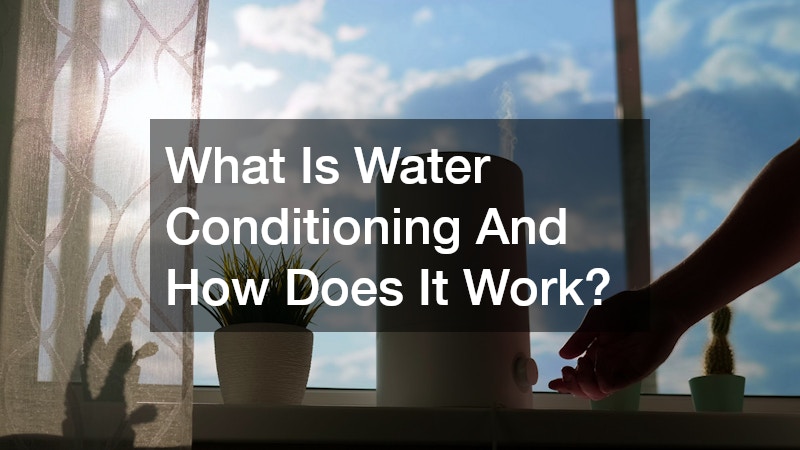 What Is Water Conditioning And How Does It Work?