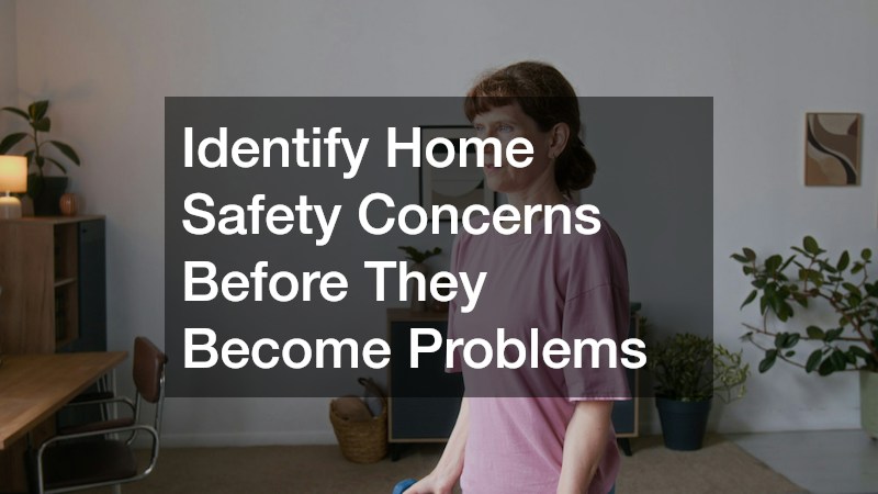 Identify Home Safety Concerns Before They Become Problems