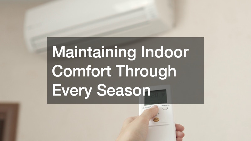 Maintaining Indoor Comfort Through Every Season