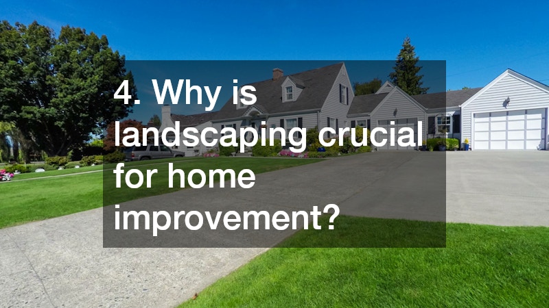 4. Why is landscaping crucial for home improvement?