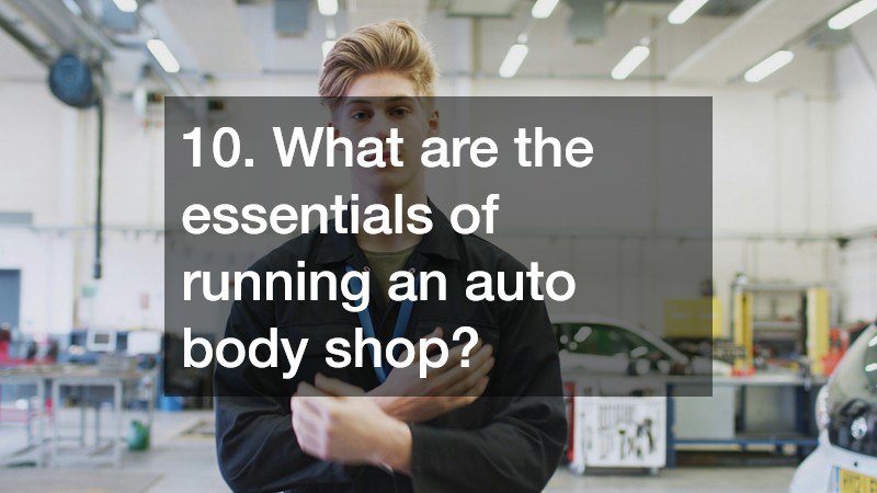 10. What are the essentials of running an auto body shop?