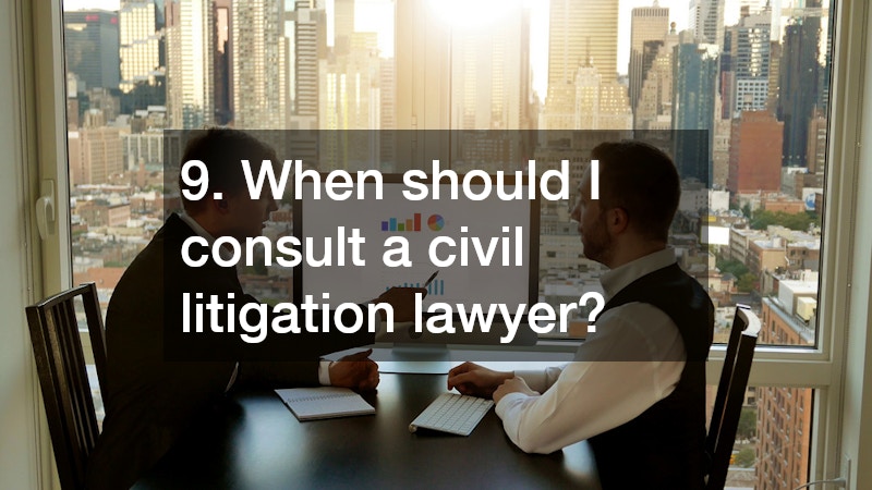 9. When should I consult a civil litigation lawyer?