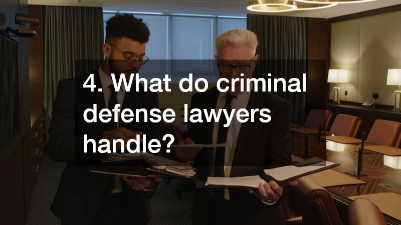 4. What do criminal defense lawyers handle?