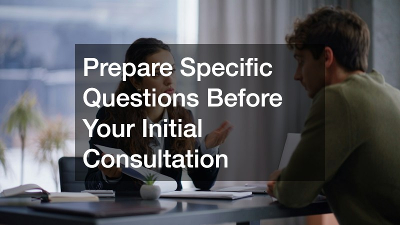 Prepare Specific Questions Before Your Initial Consultation