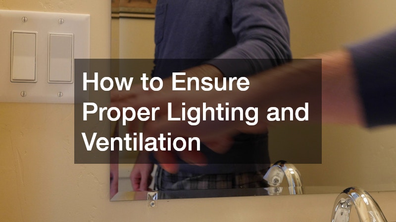 How to Ensure Proper Lighting and Ventilation