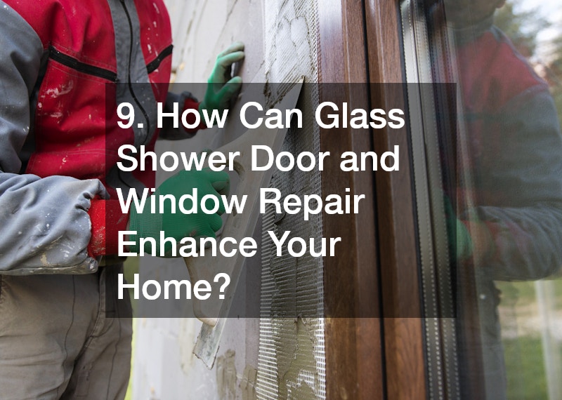 9. How Can Glass Shower Door and Window Repair Enhance Your Home?