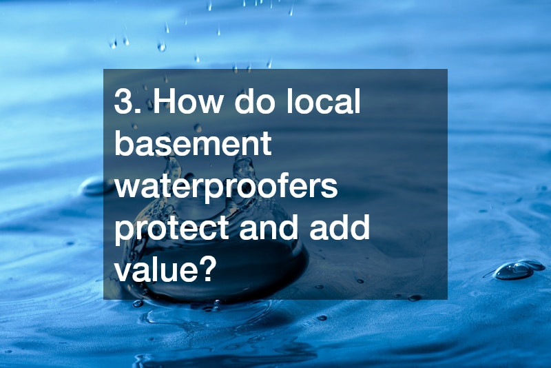 3. How do local basement waterproofers protect and add value?