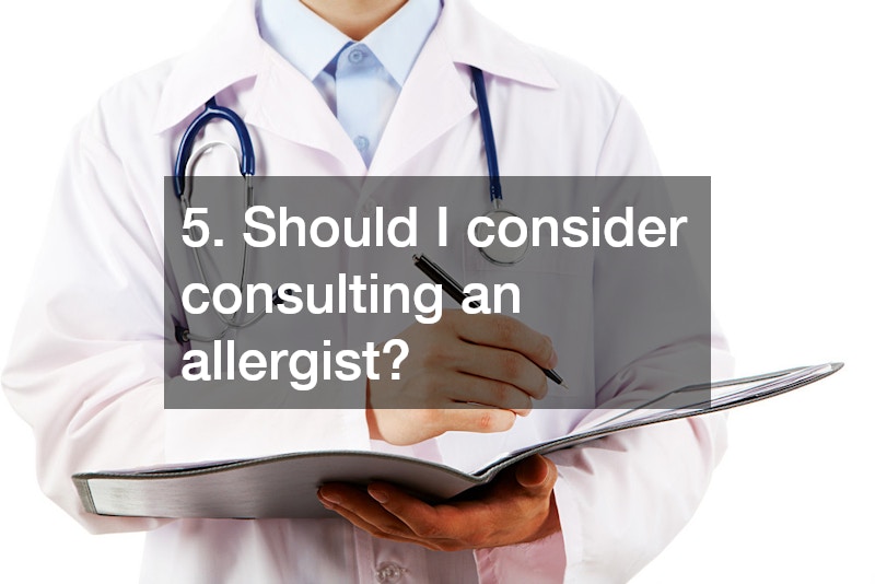 5. Should I consider consulting an allergist?