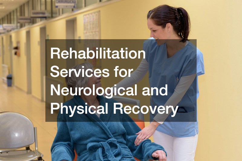 Rehabilitation Services for Neurological and Physical Recovery
