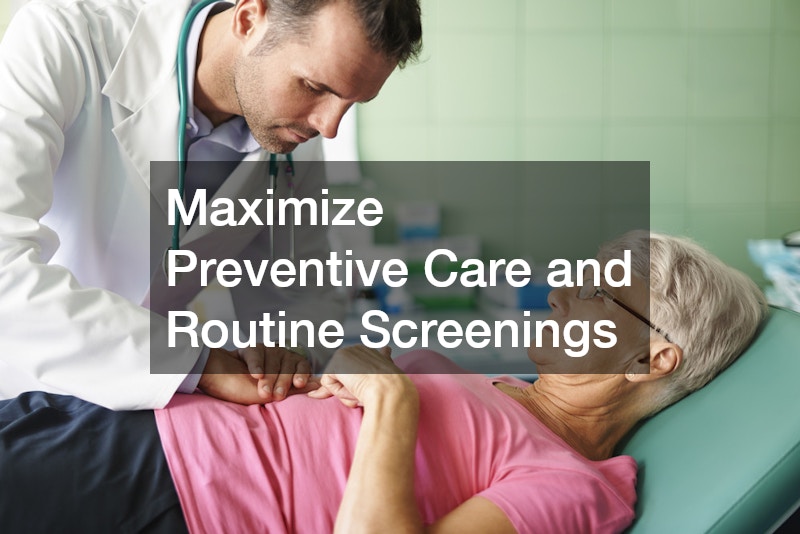 Maximize Preventive Care and Routine Screenings