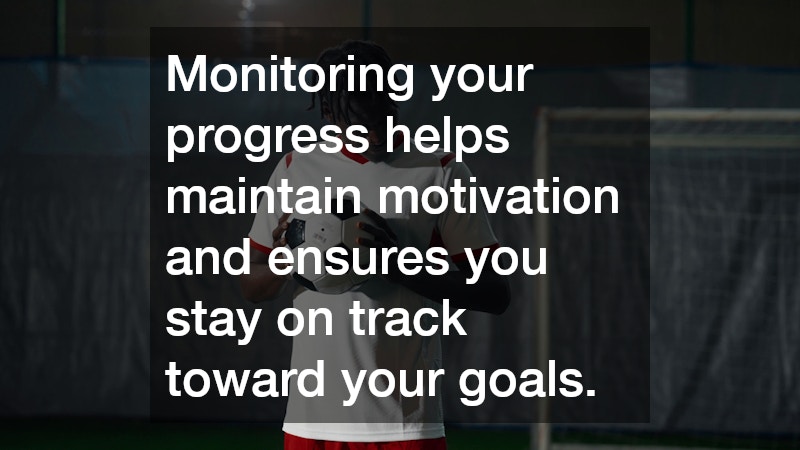 Monitoring your progress helps maintain motivation and ensures you stay on track toward your goals. 