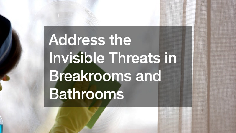Address the Invisible Threats in Breakrooms and Bathrooms