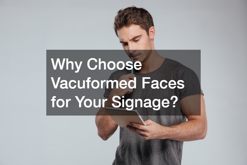 Why Choose Vacuformed Faces for Your Signage?