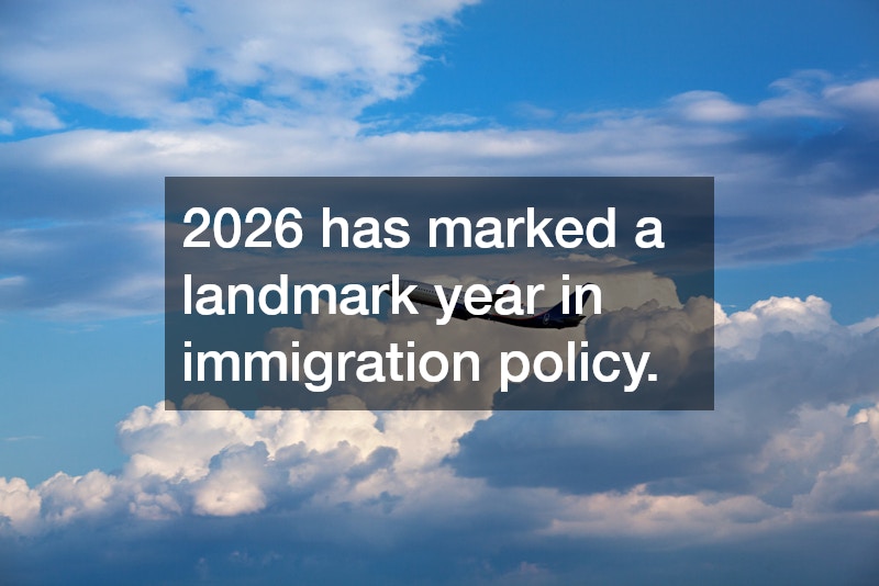 2026 has marked a landmark year in immigration policy.